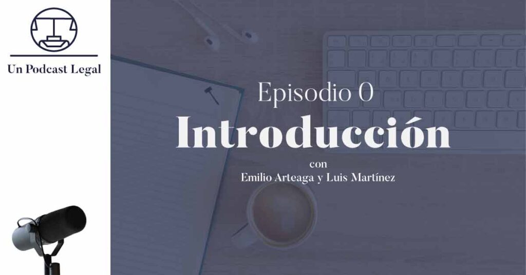 Podcast Legal, Precedentes y Negocios, Luis Martinez, AMS, Emilio Arteaga, VTZ, abogados, comercio exterior, aduanas
